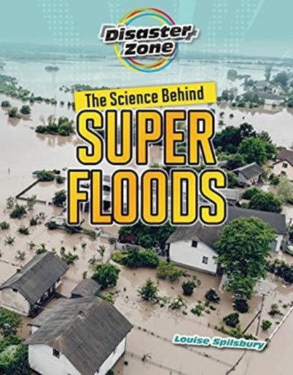 The Science Behind Super Floods, Louise A Spilsbury - Paperback - 9781915153227