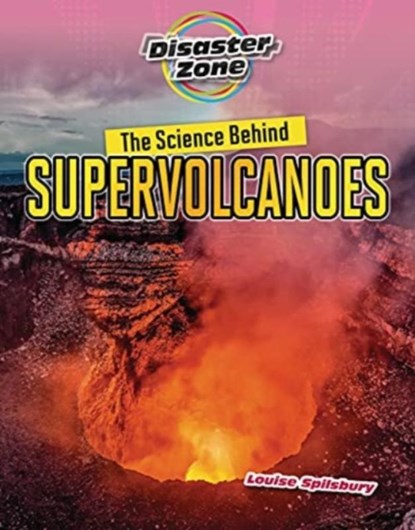 The Science Behind Supervolcanoes, Louise A Spilsbury - Paperback - 9781915153234