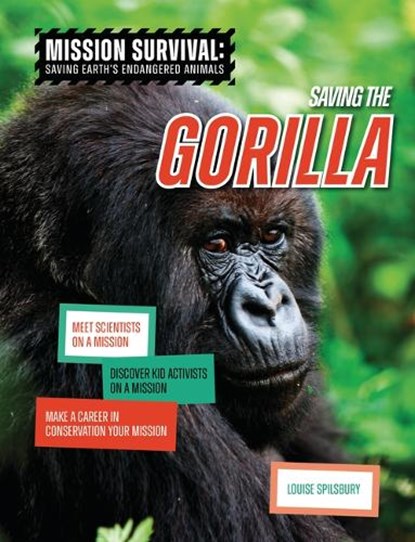 Saving the Gorilla: Meet Scientists on a Mission, Discover Kid Activists on a Mission, Make a Career in Conservation Your Mission, Louise A. Spilsbury - Paperback - 9781915153562