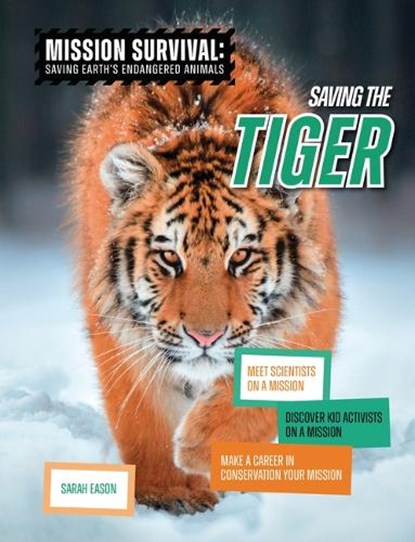 Saving the Tiger: Meet Scientists on a Mission, Discover Kid Activists on a Mission, Make a Career in Conservation Your Mission, Sarah Eason - Paperback - 9781915153579