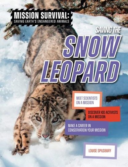 Saving the Snow Leopard: Meet Scientists on a Mission, Discover Kid Activists on a Mission, Make a Career in Conservation Your Mission, Louise A. Spilsbury - Paperback - 9781915153593