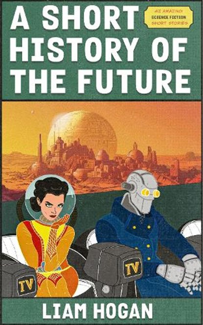 A Short History of the Future, Liam Hogan - Paperback - 9781915179470