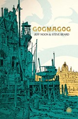 Gogmagog, Jeff Noon ; Steve Beard -  - 9781915202826