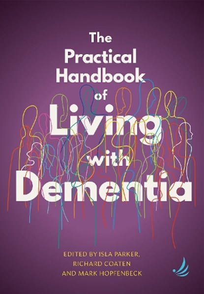 The Practical Handbook of Living with Dementia, Isla Parker ; Richard Coaten ; Mark Hopfenbeck - Paperback - 9781915220165