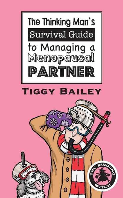 The Thinking Man's Survival Guide to Managing a Menopausal Partner, Tiggy Bailey - Paperback - 9781915229571