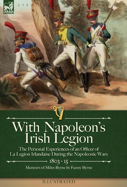 Byrne, M: With Napoleon's Irish Legion, Miles Byrne ; Fanny Byrne - Gebonden - 9781915234643