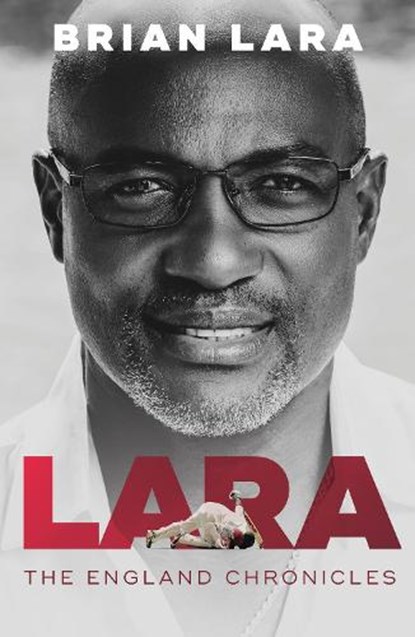 LARA The England Chronicles, Brian Lara - Gebonden - 9781915237408