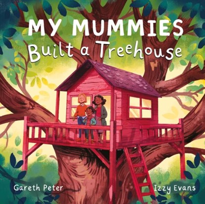 My Mummies Built a Treehouse, Gareth Peter - Gebonden - 9781915244215