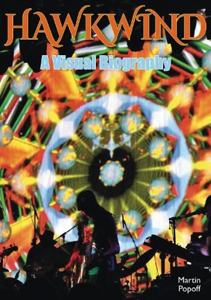 Hawkwind: A Visual Biography, Martin Popoff - Paperback - 9781915246349