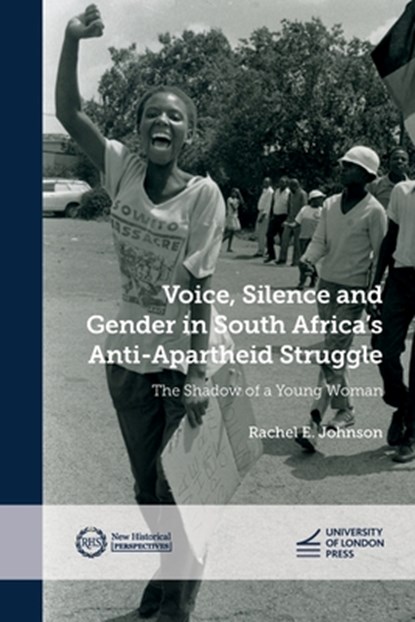 Voice, Silence and Gender in South Africa's Anti-Apartheid Struggle: The Shadow of a Young Woman, Rachel E. Johnson - Paperback - 9781915249456
