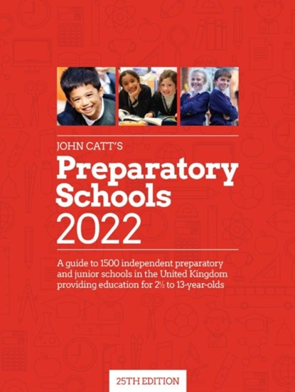 John Catt's Preparatory Schools 2022: A guide to 1,500 prep and junior schools in the UK, Jonathan Barnes - Paperback - 9781915261076
