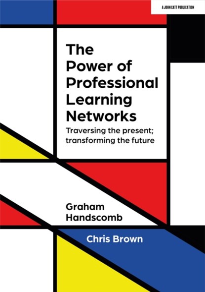 The Power of Professional Learning Networks: Traversing the present; transforming the future, Chris Brown ; Graham Handscomb - Paperback - 9781915261274