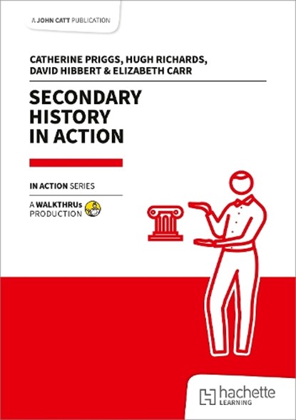 Secondary History in Action, Catherine Priggs ; Hugh Richards ; David Hibbert ; Elizabeth Carr - Paperback - 9781915261885