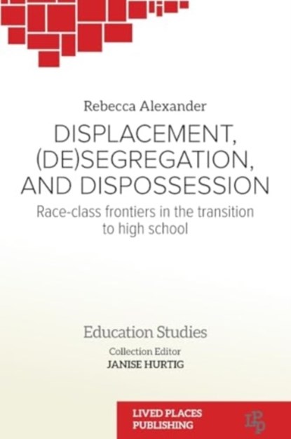 Displacement, (De)segregation, and Dispossession, Rebecca Alexander - Paperback - 9781915271068
