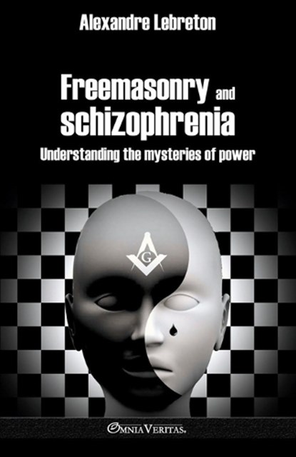 Freemasonry and schizophrenia: Understanding the mysteries of power, Alexandre Lebreton - Paperback - 9781915278548