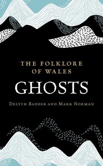 The Folklore of Wales: Ghosts, Delyth Badder ; Mark Norman - Gebonden - 9781915279507
