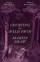Courting the Wild Twin - Martin Shaw - 9781915294326