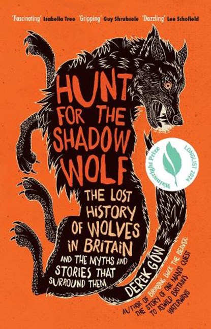 Hunt for the Shadow Wolf: The Lost History of Wolves in Britain and the Myths and Stories That Surround Them, Derek Gow - Paperback - 9781915294463