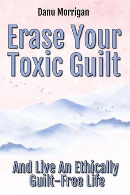 Erase Your Toxic Guilt, Danu Morrigan - Ebook - 9781915300140
