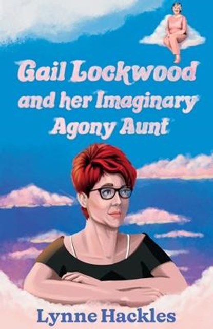Gail Lockwood and her Imaginary Agony Aunt, Lynne Hackles - Paperback - 9781915307019