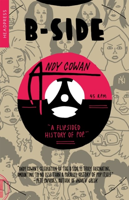 B-Side: A Flipsided History of Pop, Andy Cowan - Paperback - 9781915316134