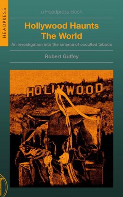 Hollywood Haunts the World: An Investigation Into the Cinema of Occulted Taboos, Robert Guffey - Paperback - 9781915316370