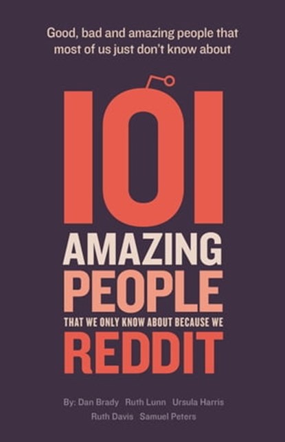 101 Amazing People That We Only Know About Because We Reddit, Dan Brady ; Ruth Lunn ; Samuel Peters ; Ursula Harris - Ebook - 9781915338655