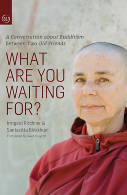 What Are You Waiting For?, Irmgard Kirchner ; Santacitta Bhikkuni - Paperback - 9781915342553