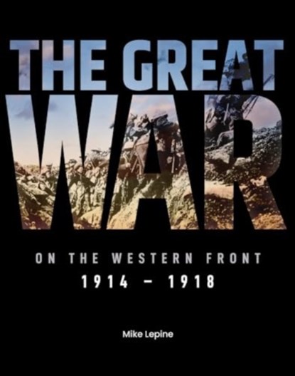 The Great War on the Western Front, Mike Lepine - Gebonden - 9781915343536