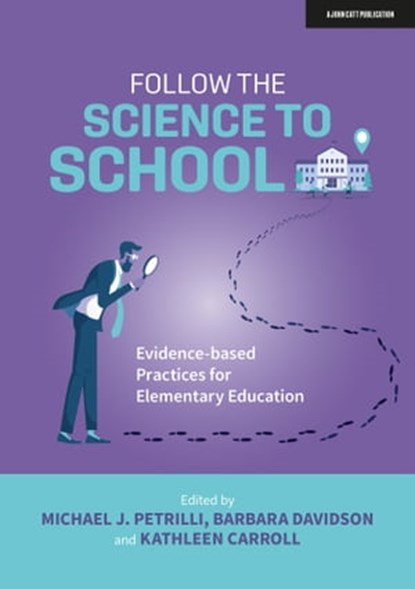 Follow the Science to School: Evidence-based Practices for Elementary Education, Barbara Davidson ; Kathleen Carroll ; Michael J. Petrilli - Ebook - 9781915361189