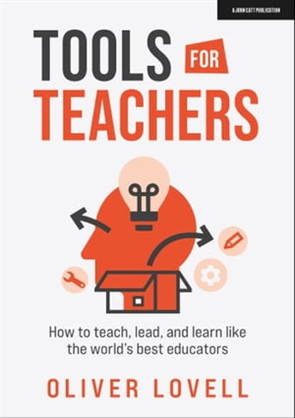 Tools for Teachers: How to teach, lead, and learn like the world's best educators, Oliver Lovell - Ebook - 9781915361240