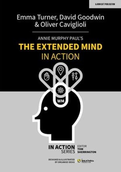 Annie Murphy Paul's The Extended Mind in Action, David Goodwin ; Emma Turner ; Oliver Caviglioli - Ebook - 9781915361349