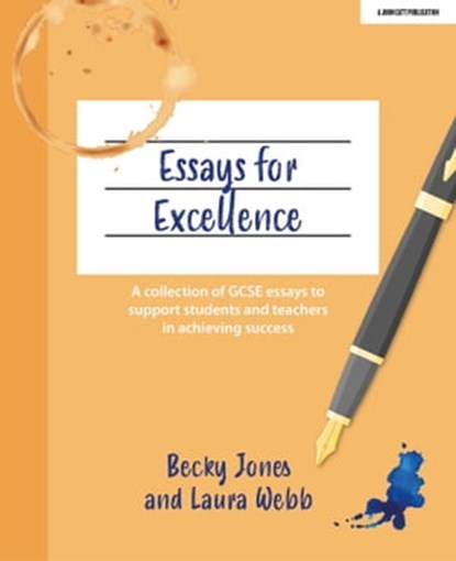 Essays for Excellence: A collection of GCSE essays to support students and teachers in achieving success, Becky Jones ; Laura Webb - Ebook - 9781915361509