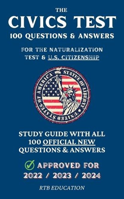 The Civics Test - 100 Questions & Answers for the Naturalization Test & U.S. Citizenship: Study Guide with all 100 Official New Questions & Answers (A, Rtb Education - Paperback - 9781915363404