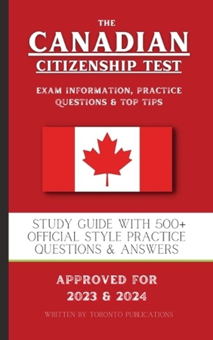 The Canadian Citizenship Test: Study Guide with 500+ Official Style Practice Questions & Answers, PUBLICATIONS,  Toronto - Paperback - 9781915363503