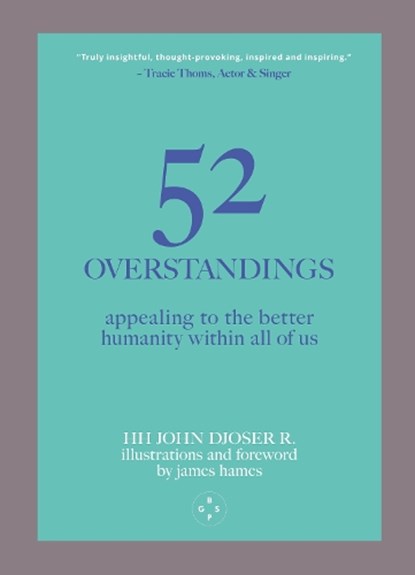52 Overstandings: Appealing to the Better Humanity Within Us, HH John Djoser R. - Paperback - 9781915406958
