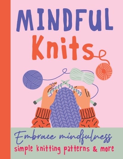 Mindful Knits: Embrace Mindfulness With Simple Knitting Patterns, niet bekend - Gebonden - 9781915410139