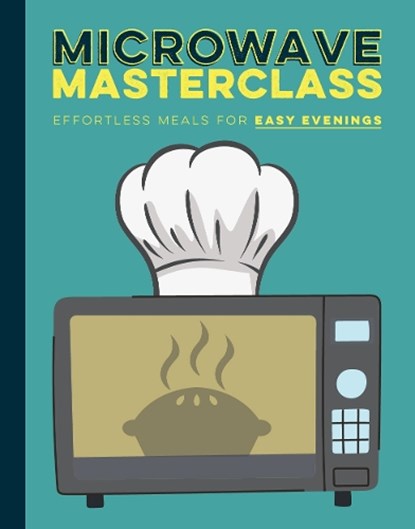 Microwave Masterclass Recipe Book: Effortless Meals For Easy Evenings, niet bekend - Gebonden - 9781915410818