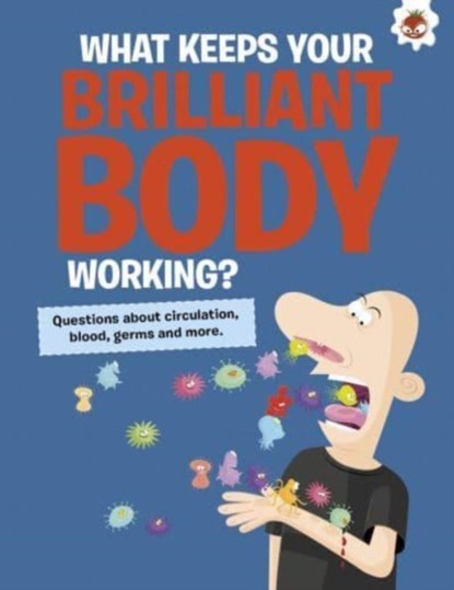 The Curious Kid's Guide To The Human Body: WHAT KEEPS YOUR BRILLIANT BODY WORKING?, John Farndon - Paperback - 9781915461667