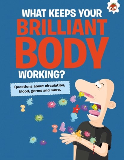 The Curious Kid's Guide To The Human Body: WHAT KEEPS YOUR BRILLIANT BODY WORKING?, John Farndon - Paperback - 9781915461667