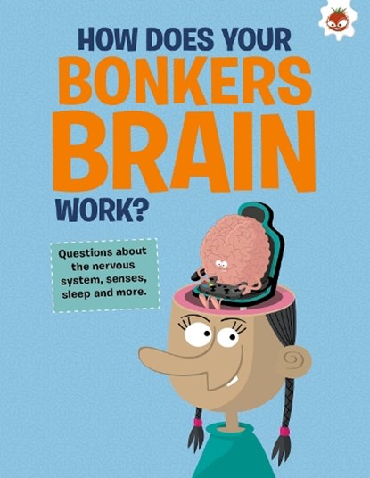 The Curious Kid's Guide To The Human Body: HOW DOES YOUR BONKERS BRAIN WORK?, John Farndon - Paperback - 9781915461681