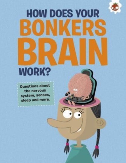 The Curious Kid's Guide To The Human Body: HOW DOES YOUR BONKERS BRAIN WORK?, John Farndon - Paperback - 9781915461681
