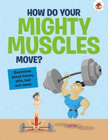 The Curious Kid's Guide To The Human Body: HOW DO YOUR MIGHTY MUSCLES MOVE?, John Farndon - Paperback - 9781915461698