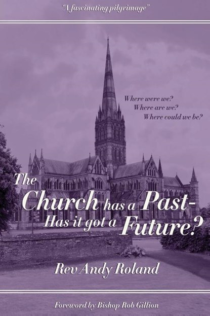 The Church has a Past - has it got a Future?, Rev Andy Roland - Paperback - 9781915465825