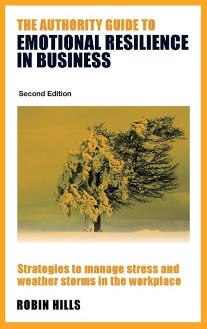 The Authority Guide to Emotional Resilience in Business (Second Edition), Robin (Author) Hills - Paperback - 9781915483867