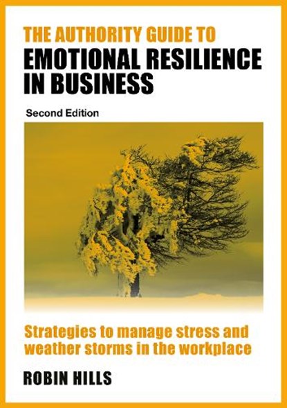 The Authority Guide to Emotional Resilience in Business (Second Edition), Robin (Author) Hills - Paperback - 9781915483867