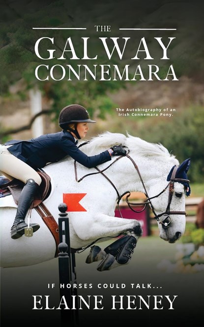 The Galway Connemara | The Autobiography of an Irish Connemara Pony. If horses could talk, Elaine Heney - Paperback - 9781915542908
