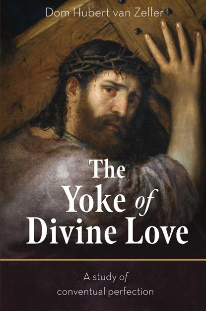 The Yoke of Divine Love, Dom Hubert van Zeller - Paperback - 9781915544155