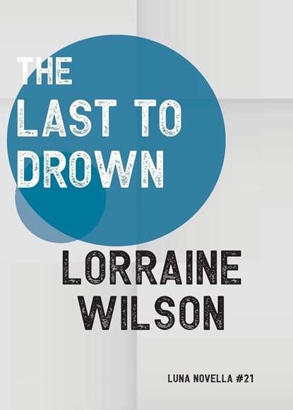 The Last to Drown, Lorraine Wilson - Paperback - 9781915556264