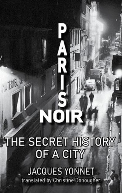 Paris Noir, Jacques Yonnet - Paperback - 9781915568632